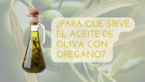 Aceite de oliva con orégano para que sirve